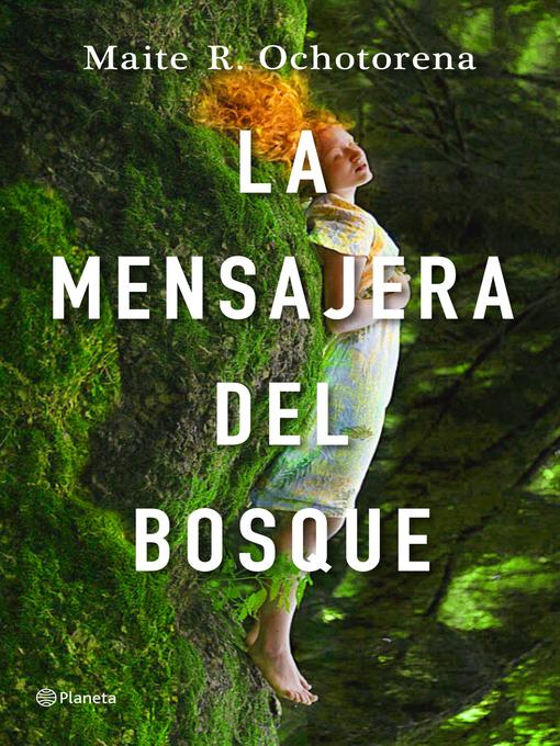 Title details for La mensajera del bosque by Maite R. Ochotorena - Available